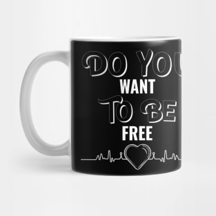 DO YOU WANT TO BE FREE Mug